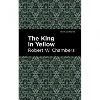The King in Yellow (Mint Editions―Horrific, Paranormal, Supernatural and Gothic Tales)