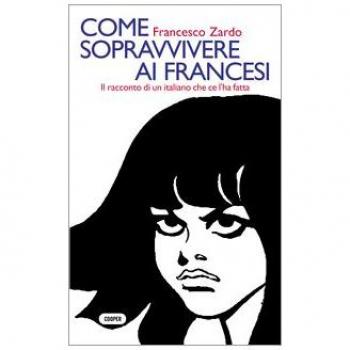 Come sopravvivere ai francesi.: Il racconto di un italiano che ce l'ha fatta Terza Edizione