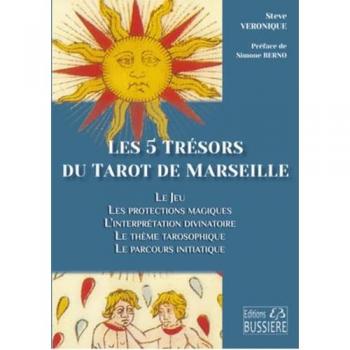 Les 5 trésors du tarot de Marseille : le jeu, les protections magiques, l'interprétation divinatoire, le thème tarosophique, le parcours initiatique