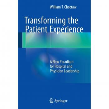 Transforming the Patient Experience: A New Paradigm for Hospital and Physician Leadership