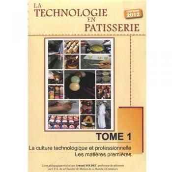 La technologie en pâtisserie : Tome 1 : La culture technologique et professionnelle, les matières premières