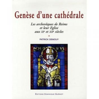 Genèse d'une cathédrale: Les archevêques de Reims et leur Eglise aux XIe et XIIe siècles