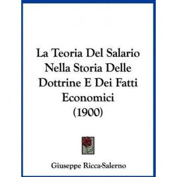 La Teoria Del Salario Nella Storia Delle Dottrine E Dei Fatti Economici (1900)