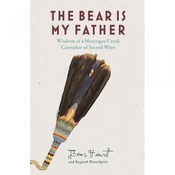 The Bear is My Father: Indigenous Wisdom of a Muscogee Creek Caretaker of Sacred Ways