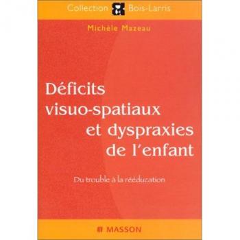 Déficits visuo-spatiaux et dyspraxies de l'enfant : Du trouble à la rééducation (Bois-Larris)