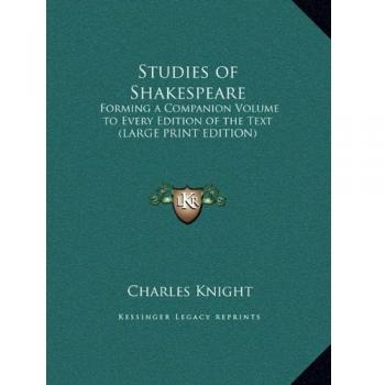 Studies of Shakespeare: Forming a Companion Volume to Every Edition of the Text