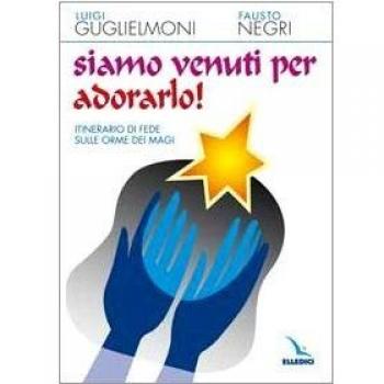 Siamo venuti per adorarlo! Itinerario di fede sulle orme dei Magi