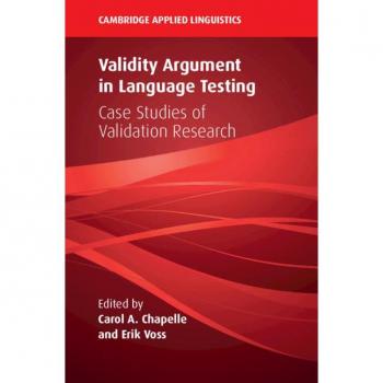Validity Argument in Language Testing : Case Studies of Validation Research