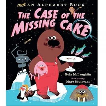 Not an Alphabet Book The Case of the Missing Cake by Eoin McLaughlin