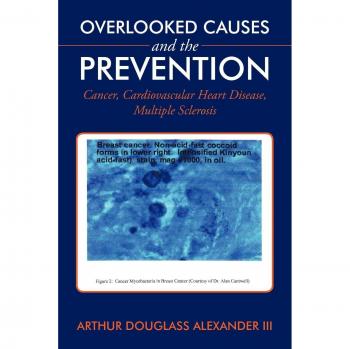 Overlooked Causes and the Prevention: Cancer, Cardiovascular Heart Disease, Multiple Sclerosis