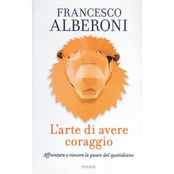 L' arte di avere coraggio. Affrontare e vincere le paure del quotidiano