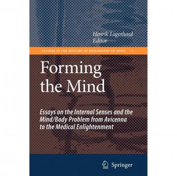 Forming the Mind: Essays on the Internal Senses and the Mind/Body Problem from Avicenna to the Medical Enlightenment