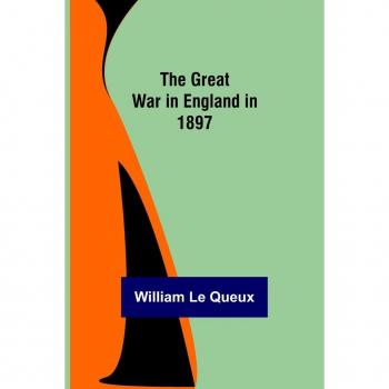 Le Queux, William: The Great War in England in 1897