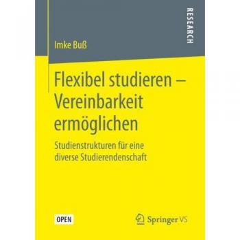 Flexibel studieren – Vereinbarkeit ermöglichen: Studienstrukturen für eine diverse Studierendenschaft