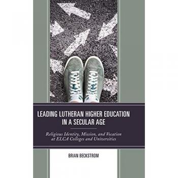 Leading Lutheran Higher Education in a Secular Age: Identity, Mission, and Vocation at ELCA Colleges