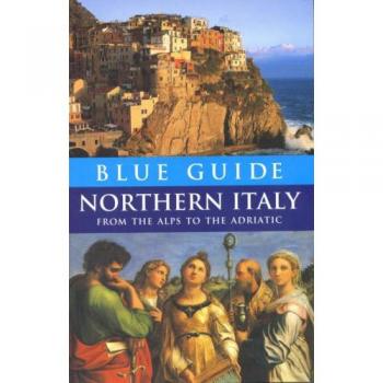 Blue Guide Northern Italy from the Alps to the Adriatic
