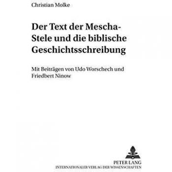 Der Text der Mescha-Stele und die biblische Geschichtsschreibung: Mit Beiträgen von Udo Worschech und Friedbert Ninow