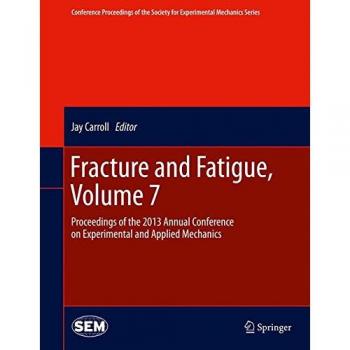 Fracture and Fatigue, Volume 7: Proceedings of the 2013 Annual Conference on Experimental and Applied Mechanics