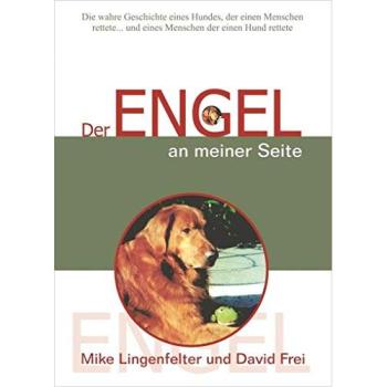 Der Engel an meiner Seite: Die wahre Geschichte eines Hundes, der einen Menschen rettete... und eines Menschen, der einen Hund rettete