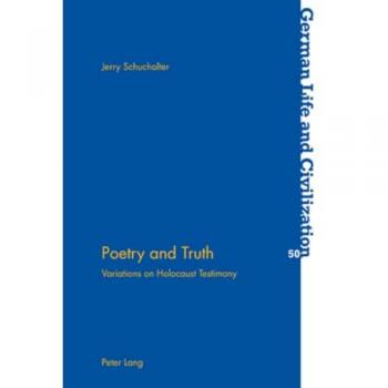 Poetry and Truth: Variations on Holocaust Testimony (German Life and Civilization)