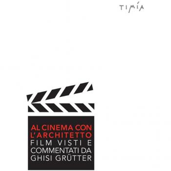 Al cinema con l'architetto. Film visti e commentati da Ghisi Grütter