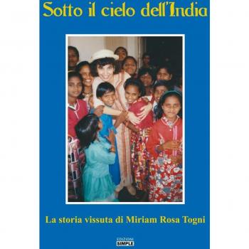 Sotto il cielo dell'India. La storia vissuta di Miriam Rosa Togni