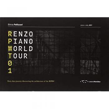Renzo Piano World Tour 01: Forty days journey discovering the architecture of the RPBW