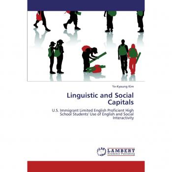 Linguistic and Social Capitals: U.S. Immigrant Limited English Proficient High School Students' Use of English and Social Interactivity