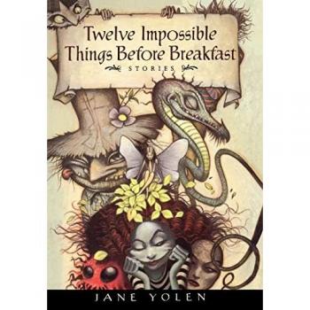 Yolen, Jane: Twelve Impossible Things Before Breakfast: Stories