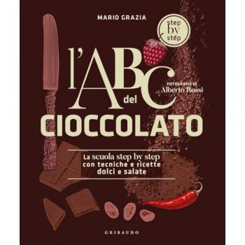 L'ABC del cioccolato. La scuola step by step con tecniche e ricet...