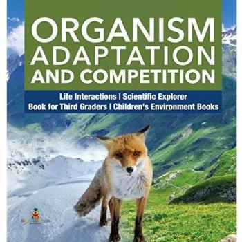 Organism Adaptation and Competition Life Interactions Scientific Explorer Book for Third Graders Children's Environment Books