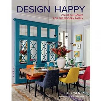 Design Happy : Colorful Homes for the Modern Family, by Betsy Wentz