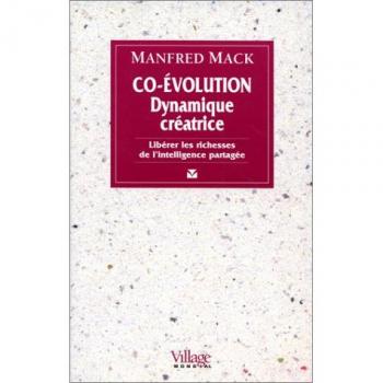 CO-EVOLUTION DYNAMIQUE CREATRICE. Libérer les richesses de l'intelligence partagée