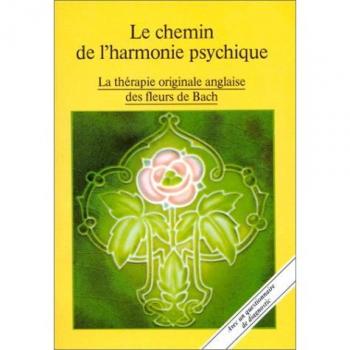 Collectif Le Chemin De L'Harmonie Psychique. La Thérapie Originale Anglaise Des Fleurs De Bach