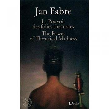 Jan Fabre Le Pouvoir Des Folies Théâtrales / The Power Of Theatrical Madness (Plus 1 Dvd)