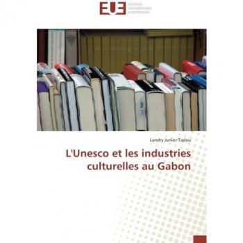 Tadou, Landry Junior: L'Unesco et les industries culturelles au Gabon
