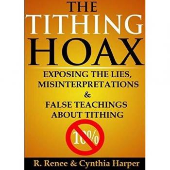 The Tithing Hoax: Exposing the Lies, Misinterpretations & False Teachings about Tithing: Exposing the