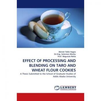 EFFECT OF PROCESSING AND BLENDING ON TARO AND WHEAT FLOUR COOKIES: A Thesis Submitted to the School of Graduate Studies of Addis Ababa University