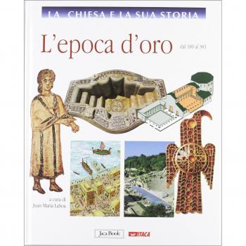 La Chiesa e la sua storia. L'epoca d'oro, dal 180 al 381