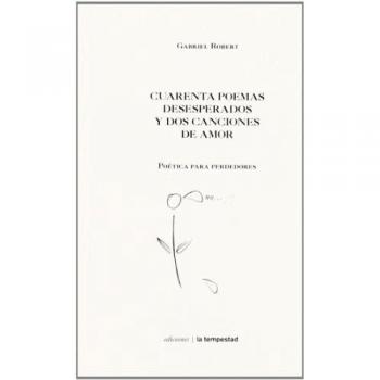 CUARENTA POEMAS DESESPERADOS Y DOS CANCIONES DE AMOR