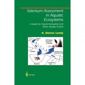 Selenium Assessment in Aquatic Ecosystems: A Guide For Hazard Evaluation And Water Quality Criteria