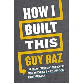 Guy Raz How I Built This: The Unexpected Paths To Success From The World'S Most Inspiring Entrepreneurs