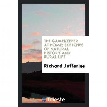 The gamekeeper at home; sketches of natural history and rural life
