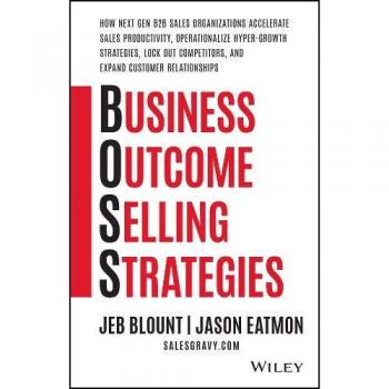 Business Outcome Selling Strategies How Next Gen B2B Sales Organizations Accelerate Sales Productiv ity Operationalize HyperGrowth Strategies Lock by Blou