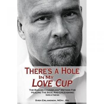 There's a Hole in My Love Cup: The Badass Counseling Method for Healing the Soul and Unleashing Greatness
