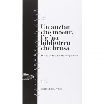Un anzian che moeur, l'è 'na biblioteca che brusa. (Raccolta di proverbi e detti in lingua locale)