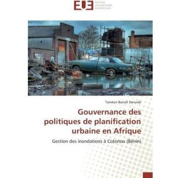 Gouvernance des politiques de planification urbaine en Afrique: Gestion des inondations à Cotonou (Bénin): Gestion des inondations A Cotonou (BENIN)
