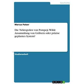 Die Nekropolen von Pompeji. Wilde Ansammlung von Gräbern oder präzise geplantes System?