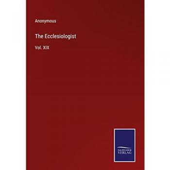 The Ecclesiologist: Vol. XIX