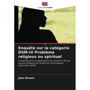 Enquête sur la catégorie DSM-IV Problème religieux ou spirituel: Compréhension et applications du V-Code 62.89 par les psychologues de l'American Psychological Association (APA)